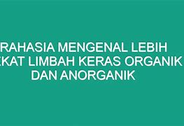 Jelaskan Perbedaan Limbah Anorganik Lunak Dan Limbah Anorganik Keras