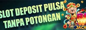 Slot Deposit Pulsa Tanpa Rekening Tanpa Potongan Admin